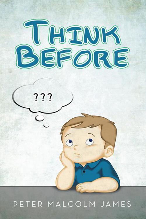 Cover of the book Think Before by Peter Malcolm James, Xlibris AU