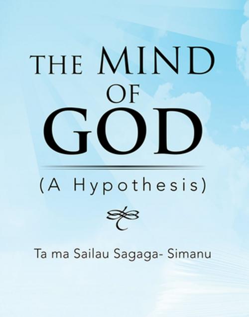 Cover of the book The Mind of God by Ta ma Sailau Sagaga- Simanu, Xlibris NZ