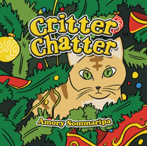 Cover of the book Critter Chatter by Amory Sommaripa, Xlibris US