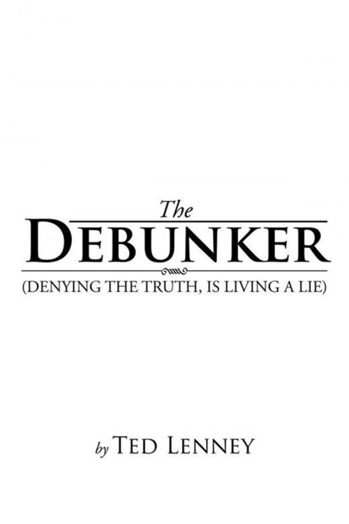Cover of the book The Debunker by Ted Lenney, Xlibris US
