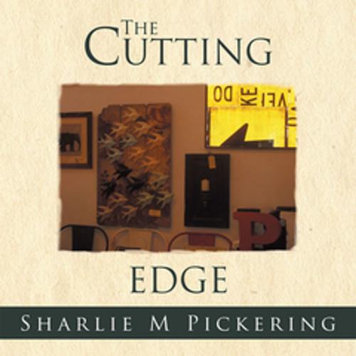 Cover of the book The Cutting Edge by Sharlie M Pickering, Xlibris AU