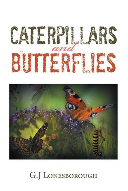 Cover of the book Caterpillars and Butterflies by G.J Lonesborough, Xlibris AU