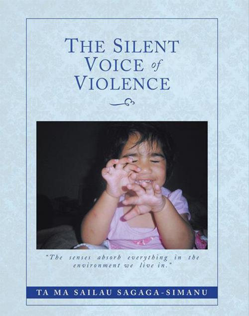 Cover of the book The Silent Voice of Violence by Ta ma Sailau Sagaga-Simanu, Xlibris NZ