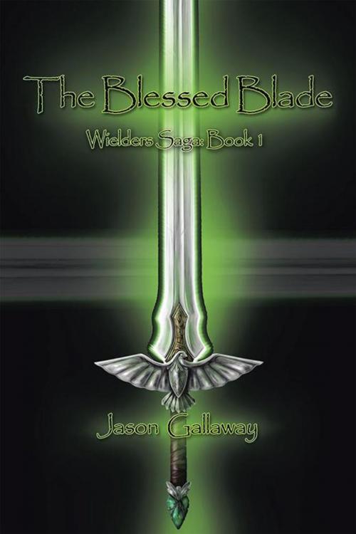 Cover of the book The Blessed Blade by Jason Gallaway, WestBow Press