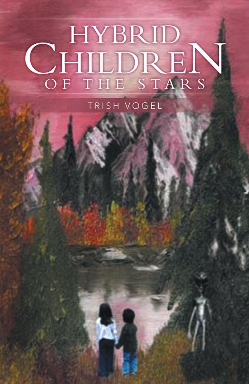 Cover of the book Hybrid Children of the Stars by Trish Vogel, iUniverse