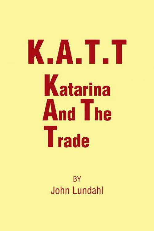Cover of the book K.A.T.T by John Lundahl, AuthorHouse