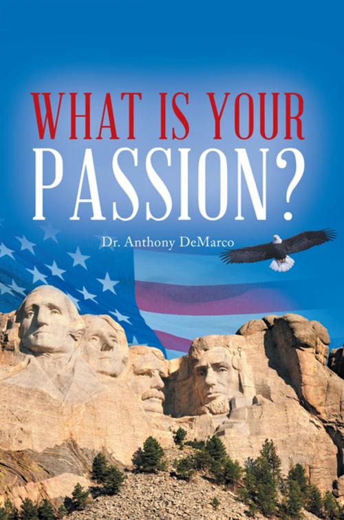 Cover of the book What Is Your Passion? by Dr. Anthony DeMarco, AuthorHouse