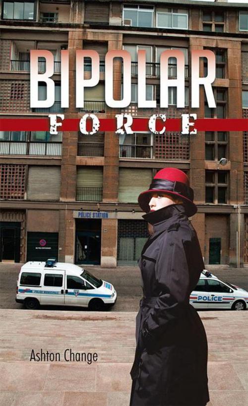 Cover of the book Bipolar Force by Ashton Change, AuthorHouse UK