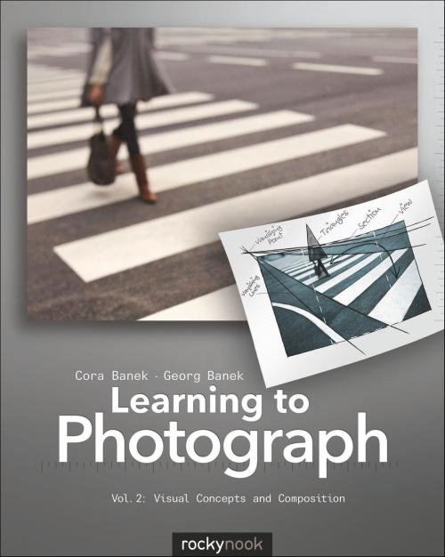 Cover of the book Learning to Photograph - Volume 2 by Cora Banek, Georg Banek, Rocky Nook