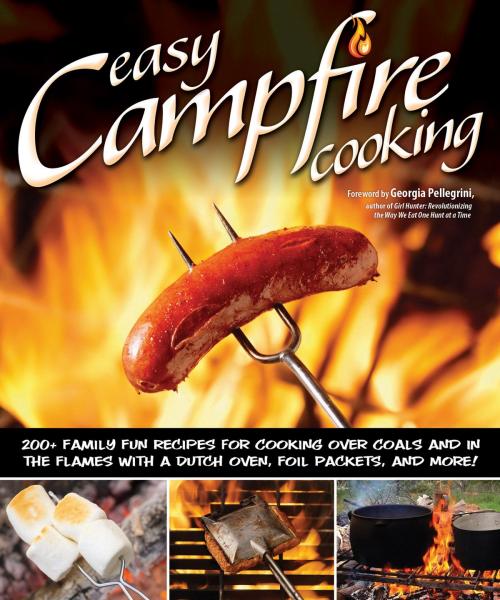 Cover of the book Easy Campfire Cooking: 200+ Family Fun Recipes for Cooking Over Coals and In the Flames with a Dutch Oven, Foil Packets, and More! by Peg Couch, Biblio Publishing Services