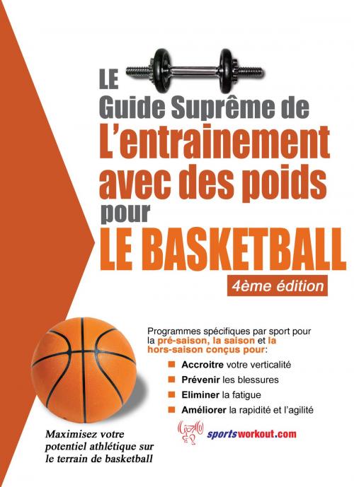 Cover of the book Le guide suprême de l'entrainement avec des poids pour le basketball by Rob Price, Price World Publishing