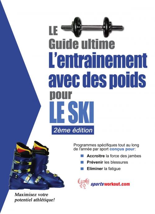 Cover of the book Le guide suprême de l'entrainement avec des poids pour le ski by Rob Price, Price World Publishing