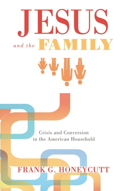 Cover of the book Jesus and the Family by Frank G. Honeycutt, Wipf and Stock Publishers