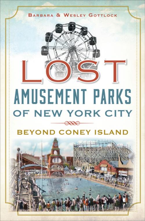 Cover of the book Lost Amusement Parks of New York City by Barbara Gottlock, Wesley Gottlock, Arcadia Publishing