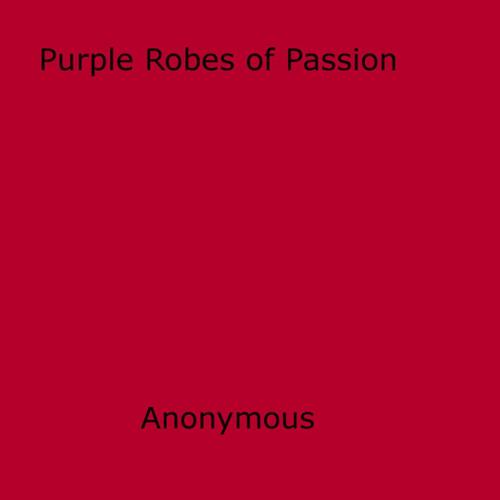 Cover of the book Purple Robes of Passion by Anon Anonymous, Disruptive Publishing