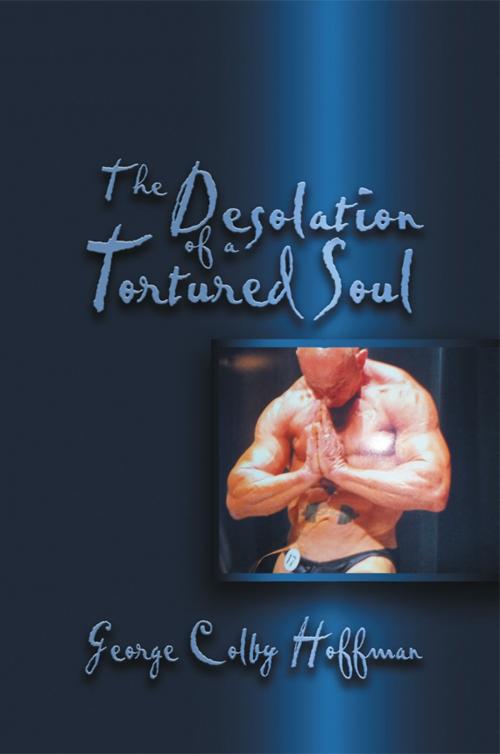 Cover of the book The Desolation of a Tortured Soul by George Colby Hoffman, Strategic Book Publishing & Rights Co.
