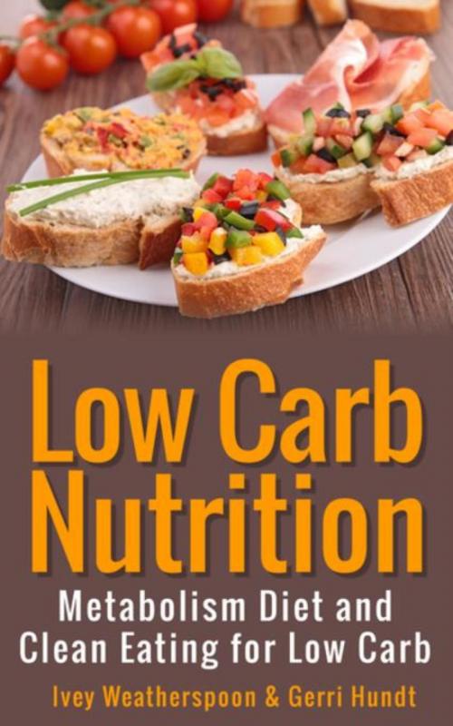 Cover of the book Low Carb Nutrition by Ivey Weatherspoon, Hundt Gerri, WebNetworks Inc