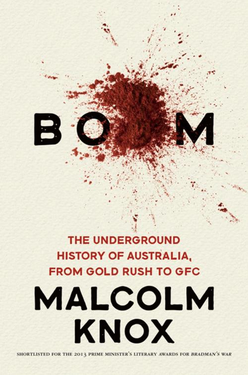 Cover of the book Boom: The Underground History of Australia, from Gold Rush to GFC by Malcolm Knox, Penguin Random House Australia