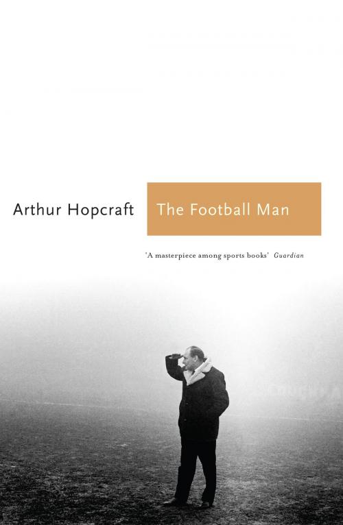 Cover of the book The Football Man by Arthur Hopcraft, Aurum Press