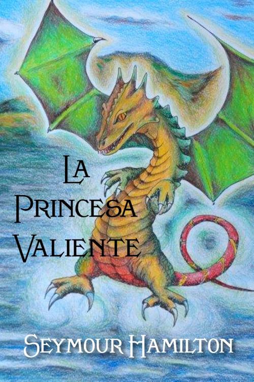 Cover of the book La Princesa valiente by Seymour Hamilton, Açedrex Publishing