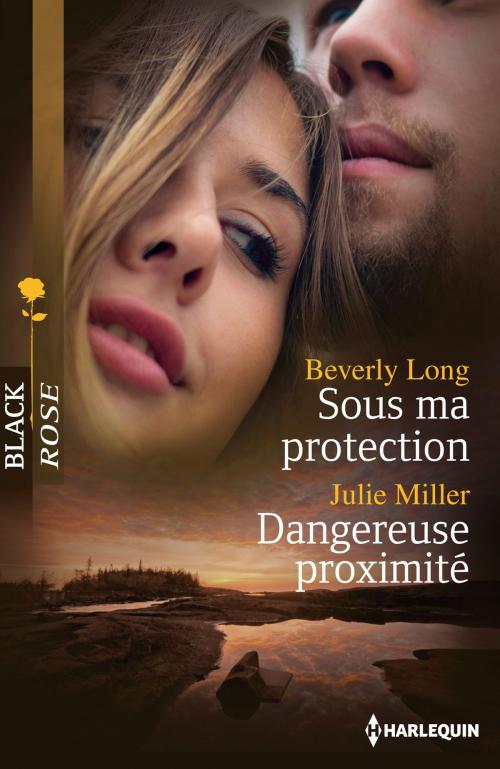 Cover of the book Sous ma protection - Dangereuse proximité by Beverly Long, Julie Miller, Harlequin