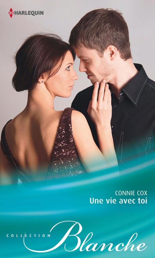 Cover of the book Une vie avec toi by Connie Cox, Harlequin