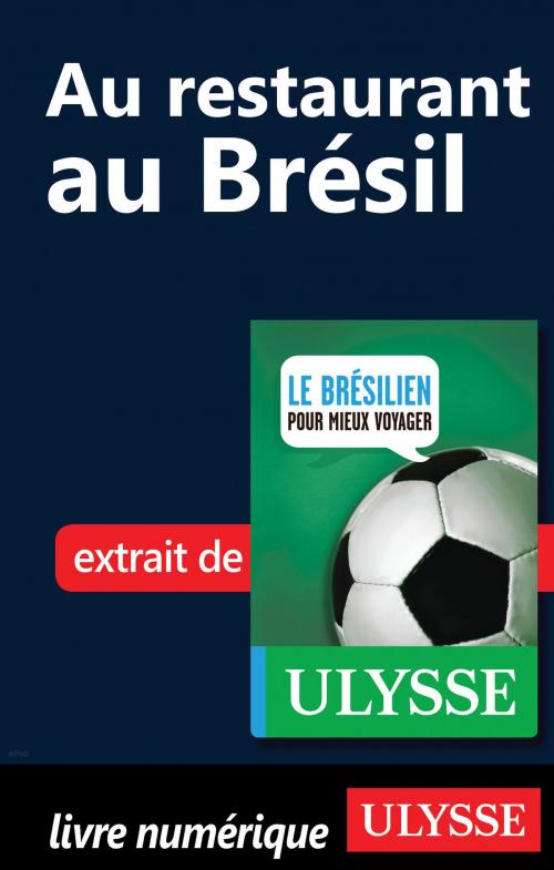 Cover of the book Au restaurant au Brésil (Guide de conversation) by Carolina Lopes Araujo, Guides de voyage Ulysse