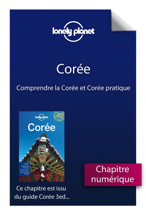 Cover of the book Corée 3 - Comprendre la Corée et Corée pratique by LONELY PLANET FR, edi8