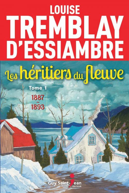 Cover of the book Les héritiers du fleuve, tome 1 by Louise Tremblay d'Essiambre, Guy Saint-Jean Editeur