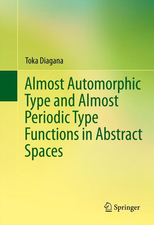 Cover of the book Almost Automorphic Type and Almost Periodic Type Functions in Abstract Spaces by Toka Diagana, Springer International Publishing