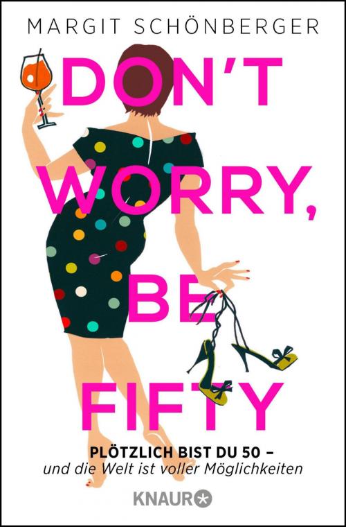 Cover of the book Don't worry, be fifty by Margit Schönberger, Droemer eBook