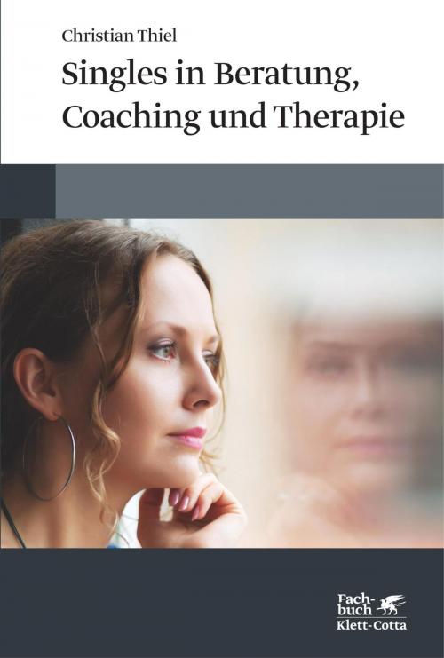 Cover of the book Singles in Beratung, Coaching und Therapie by Christian Thiel, Klett-Cotta