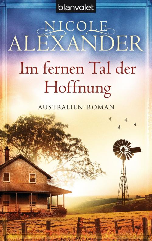 Cover of the book Im fernen Tal der Hoffnung by Nicole Alexander, Blanvalet Taschenbuch Verlag