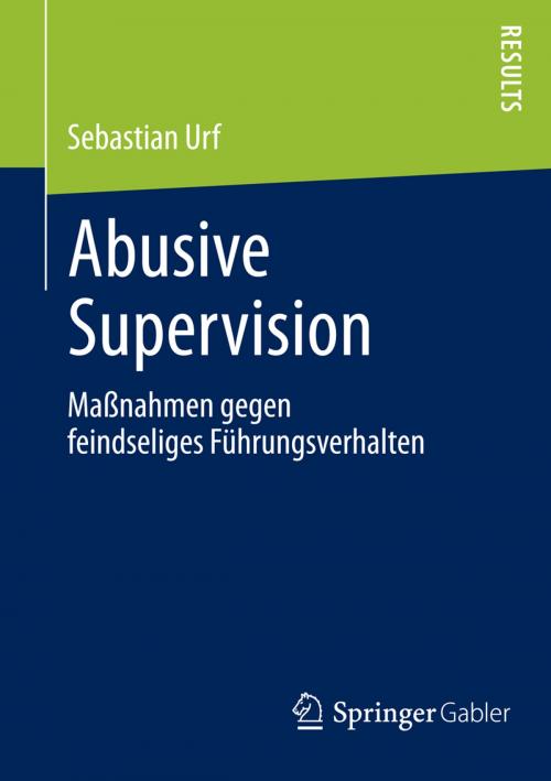 Cover of the book Abusive Supervision by Sebastian Urf, Springer Fachmedien Wiesbaden