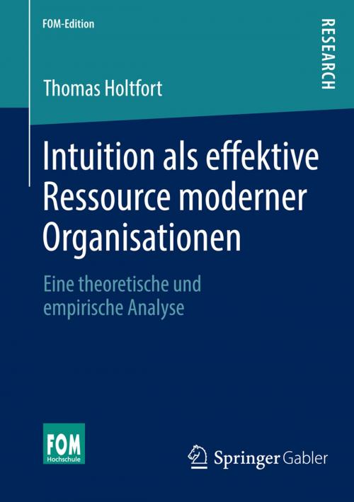 Cover of the book Intuition als effektive Ressource moderner Organisationen by Thomas Holtfort, Springer Fachmedien Wiesbaden