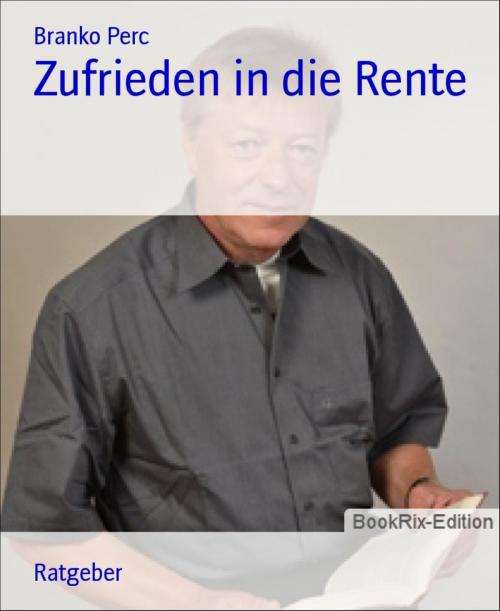 Cover of the book Zufrieden in die Rente by Branko Perc, BookRix