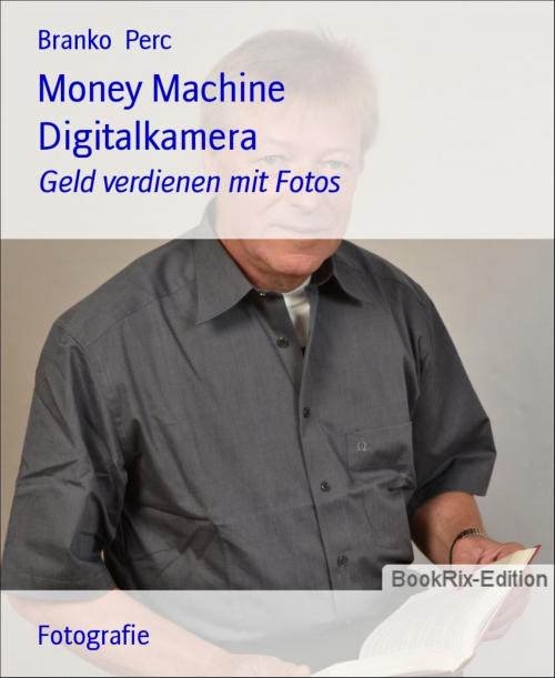 Cover of the book Money Machine Digitalkamera by Branko Perc, BookRix