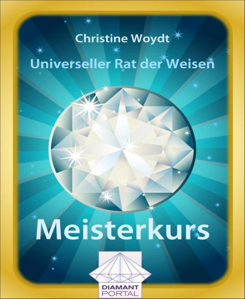 Cover of the book Universeller Rat der Weisen: Meisterkurs by Christine Woydt, BookRix