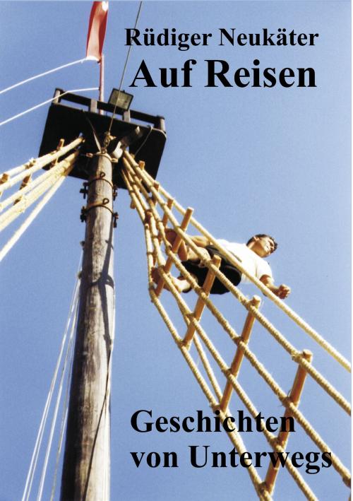 Cover of the book Auf Reisen by Rüdiger Neukäter, Books on Demand