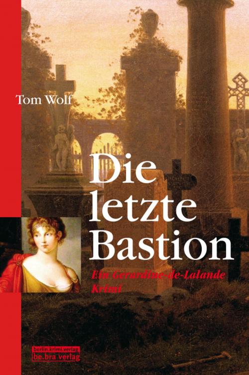 Cover of the book Die letzte Bastion by Tom Wolf, be.bra verlag