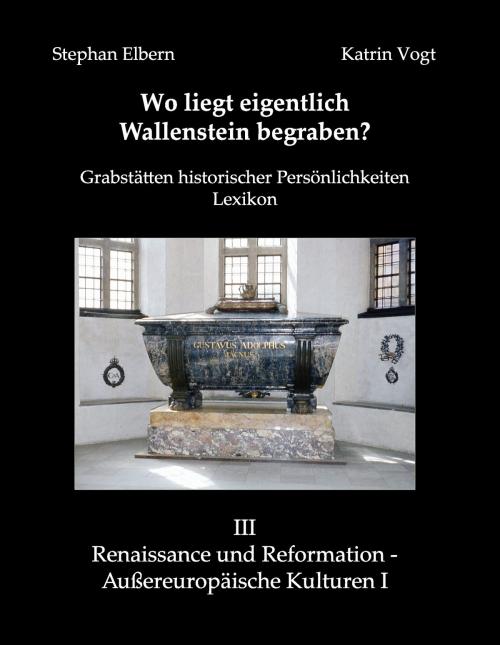 Cover of the book Wo liegt eigentlich Wallenstein begraben? by Stephan Elbern, Katrin Vogt, Books on Demand