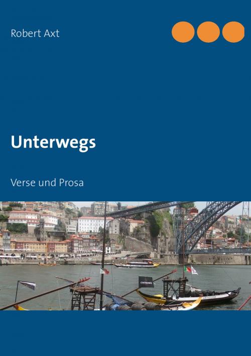 Cover of the book Unterwegs by Robert Axt, Books on Demand