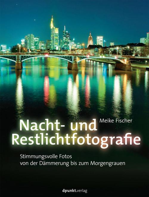 Cover of the book Nacht- und Restlichtfotografie by Meike Fischer, dpunkt.verlag