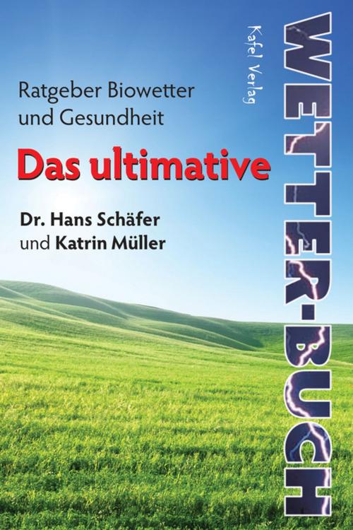 Cover of the book Das ultimative Wetterbuch by Dr. Hans Schäfer, Katrin Müller, Kafel Verlag