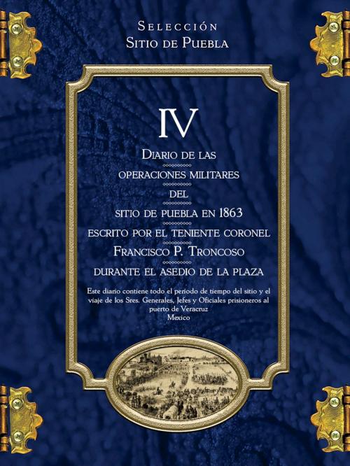 Cover of the book Diario de las operaciones militares del Sitio de Puebla en 1863 escrito por el teniente coronel Francisco P. Troncoso durante el asedio de la plaza by Francisco P. Troncoso, EDITORIAL LAS ÁNIMAS