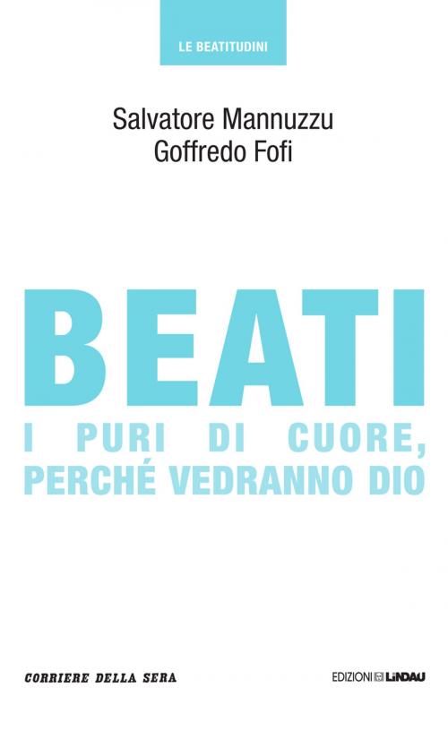 Cover of the book Beati i puri di cuore, perché vedranno Dio by Salvatore Mannuzzu, Goffredo Fofi, Corriere della Sera, Corriere della Sera