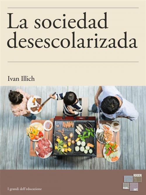 Cover of the book La sociedad desescolarizada by Ivan Illich, KKIEN Publ. Int.