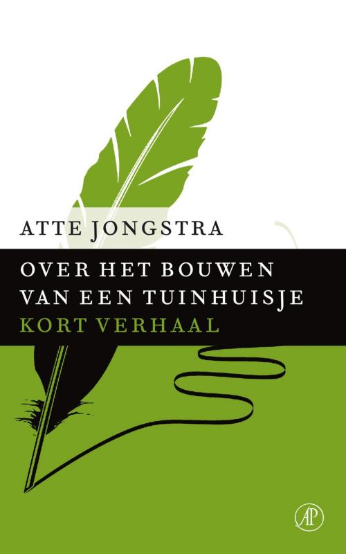 Cover of the book Over het bouwen van een tuinhuisje by Atte Jongstra, Singel Uitgeverijen