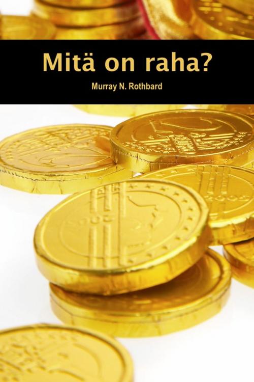 Cover of the book Mitä on raha? by Murray N. Rothbard, Credentum Ltd.