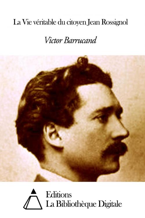 Cover of the book La Vie véritable du citoyen Jean Rossignol by Victor Barrucand, Editions la Bibliothèque Digitale